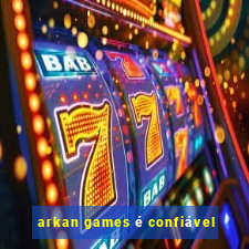 arkan games é confiável