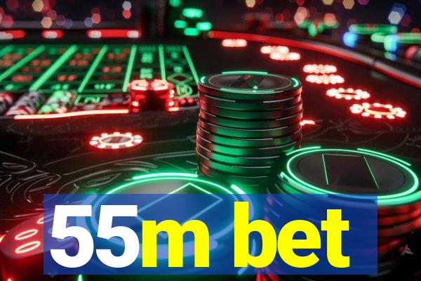 55m bet