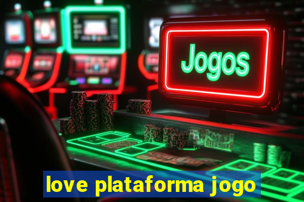 love plataforma jogo