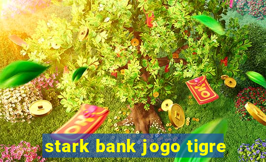 stark bank jogo tigre