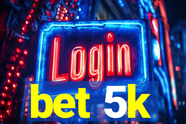 bet 5k