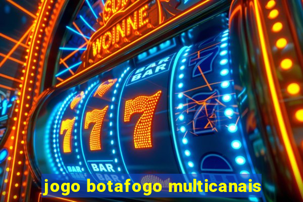 jogo botafogo multicanais