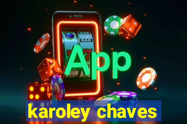 karoley chaves