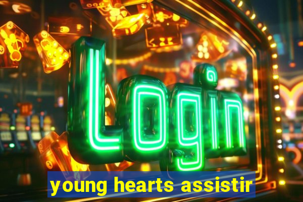 young hearts assistir