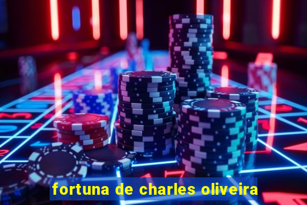 fortuna de charles oliveira