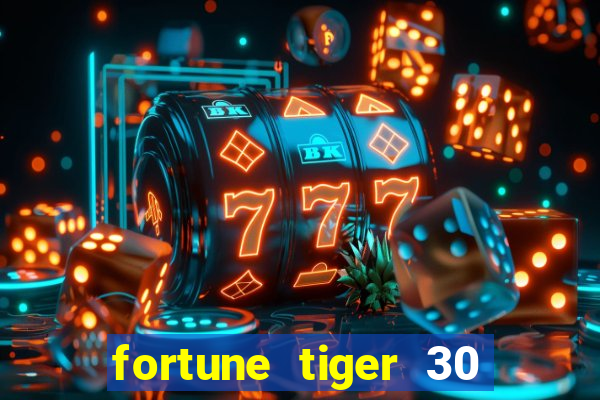 fortune tiger 30 reais grátis