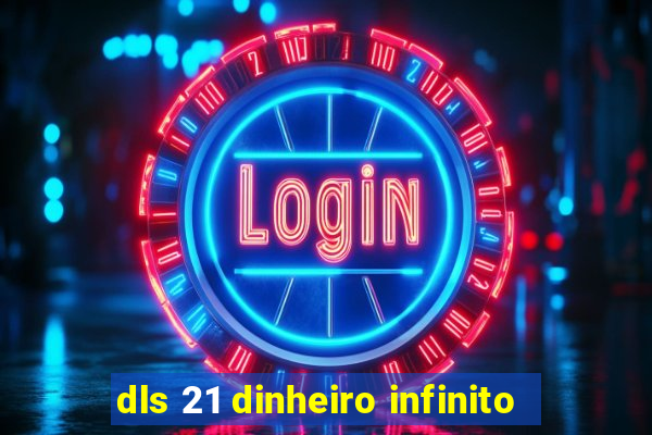 dls 21 dinheiro infinito