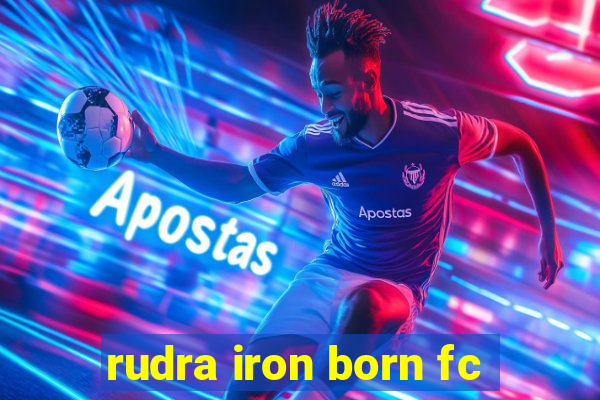 rudra iron born fc