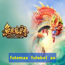 futemax futebol ao vivo atualizado