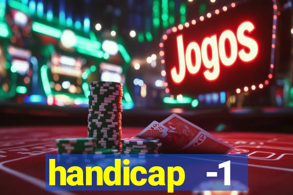 handicap -1 primeiro tempo