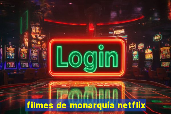 filmes de monarquia netflix