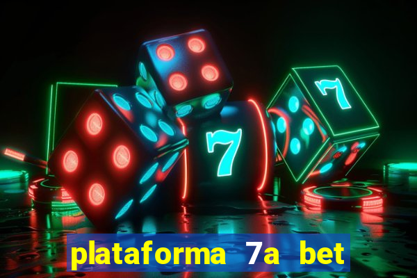 plataforma 7a bet é confiável