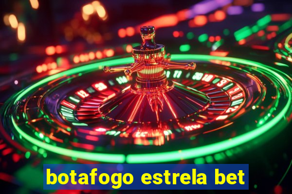 botafogo estrela bet