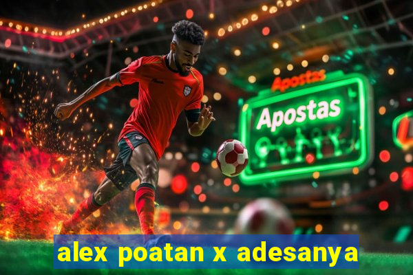 alex poatan x adesanya