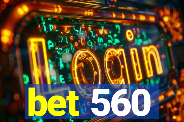 bet 560