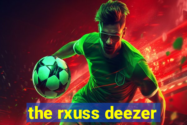 the rxuss deezer