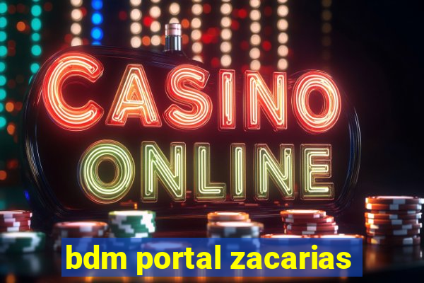 bdm portal zacarias