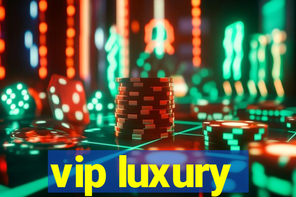 vip luxury