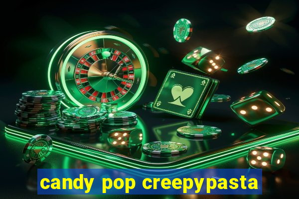 candy pop creepypasta