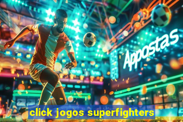 click jogos superfighters