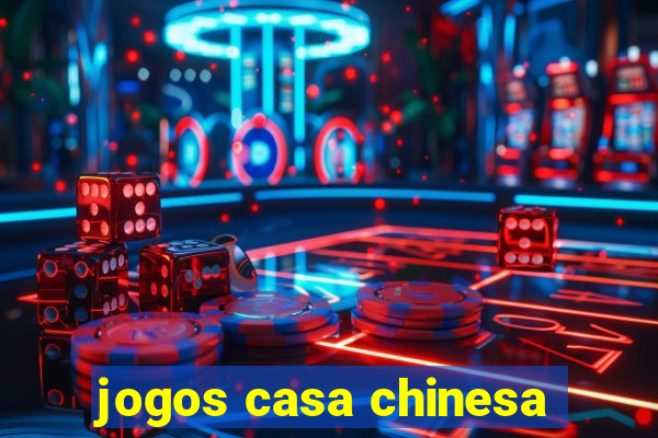 jogos casa chinesa