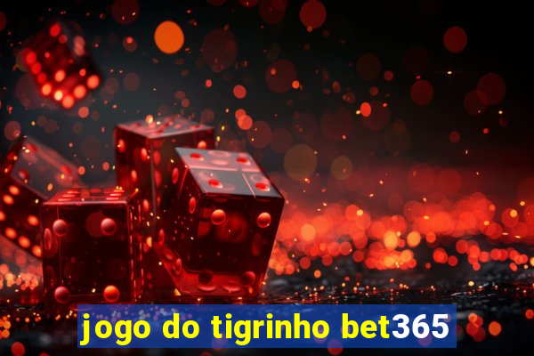 jogo do tigrinho bet365