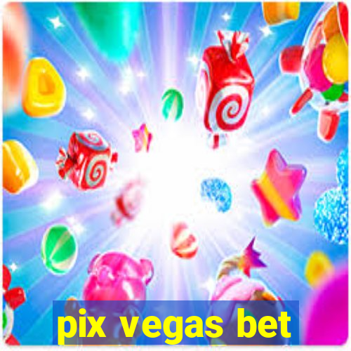 pix vegas bet