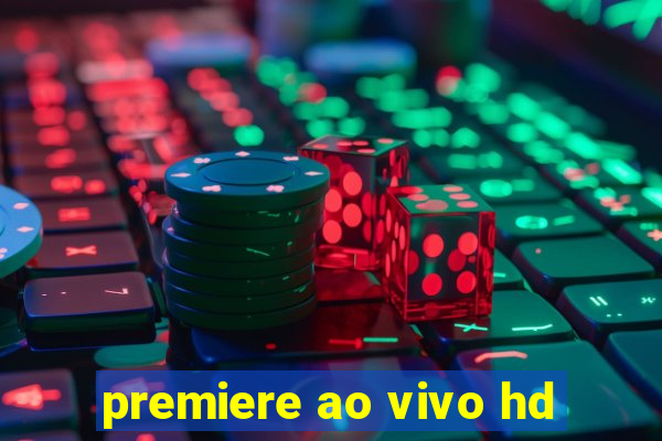 premiere ao vivo hd