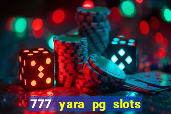 777 yara pg slots paga mesmo