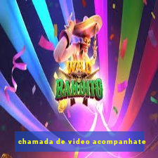 chamada de video acompanhate