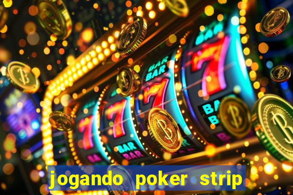 jogando poker strip com a mae