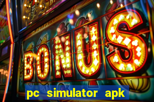 pc simulator apk dinheiro infinito