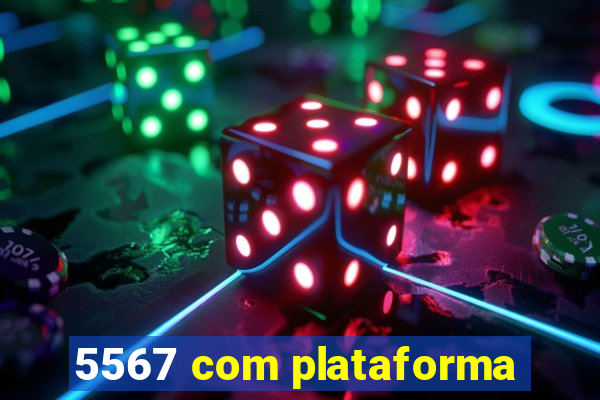 5567 com plataforma