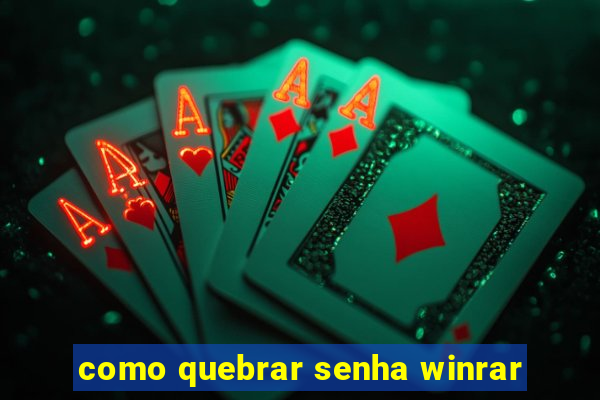 como quebrar senha winrar