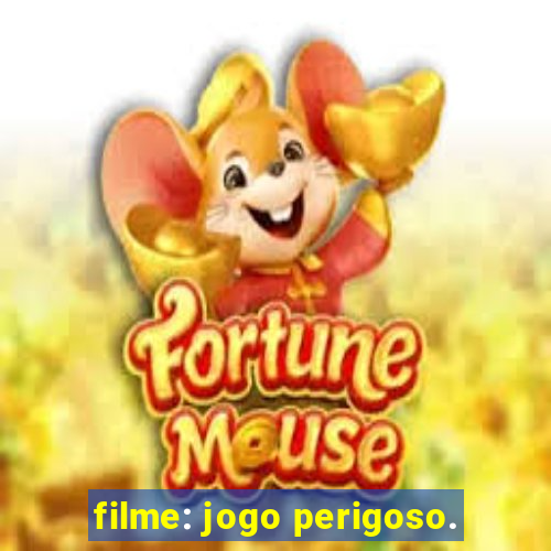 filme: jogo perigoso.