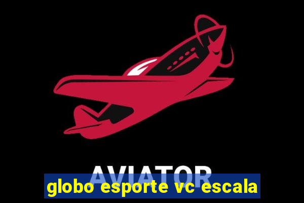 globo esporte vc escala