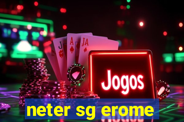 neter sg erome