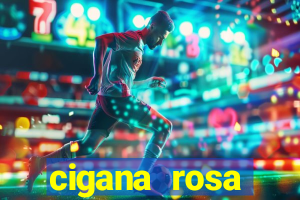 cigana rosa vermelha historia