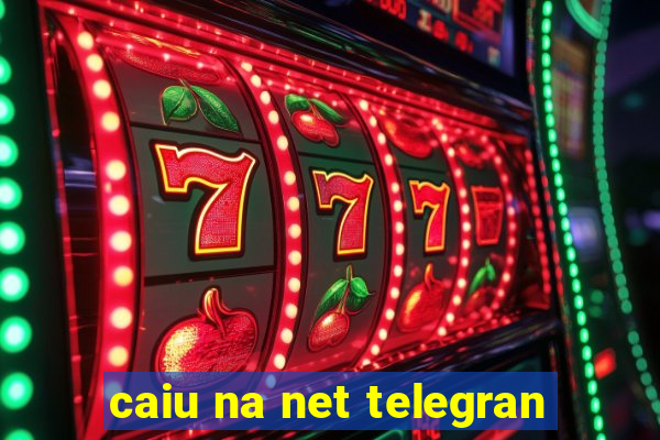 caiu na net telegran