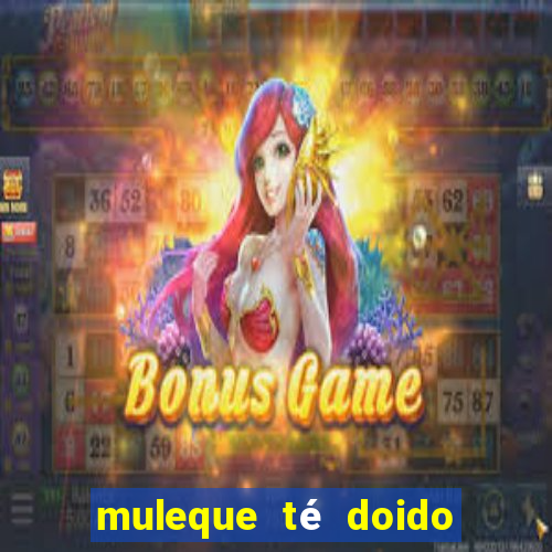 muleque té doido 4 o filme completo dublado