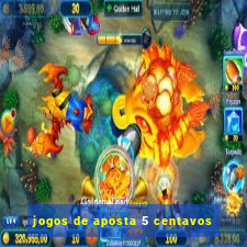 jogos de aposta 5 centavos