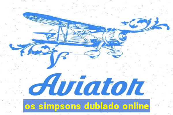 os simpsons dublado online