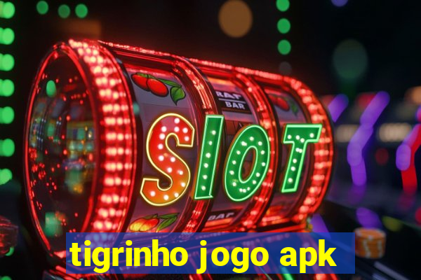 tigrinho jogo apk