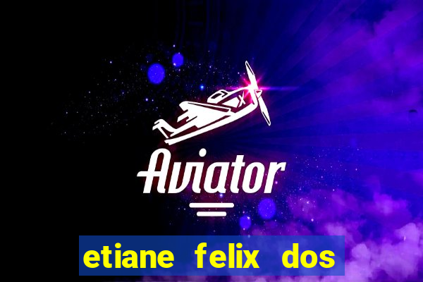 etiane felix dos santos pelada