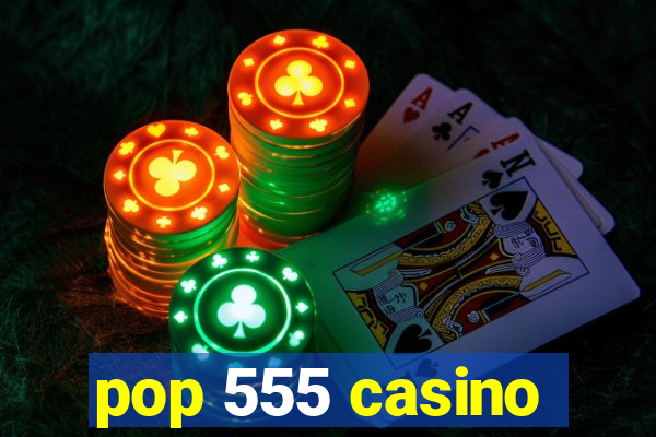 pop 555 casino