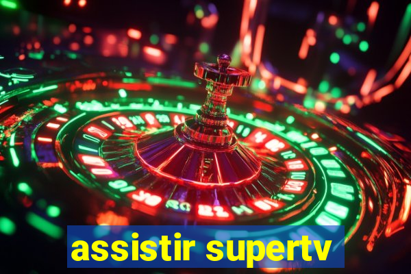 assistir supertv