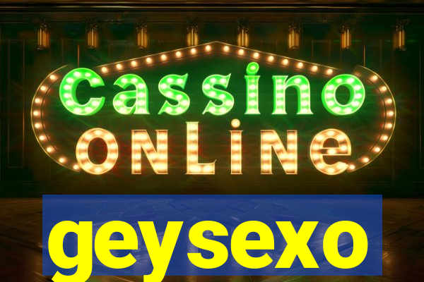 geysexo