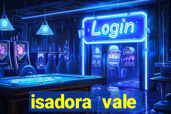 isadora vale reclame aqui