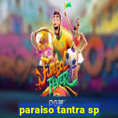 paraiso tantra sp