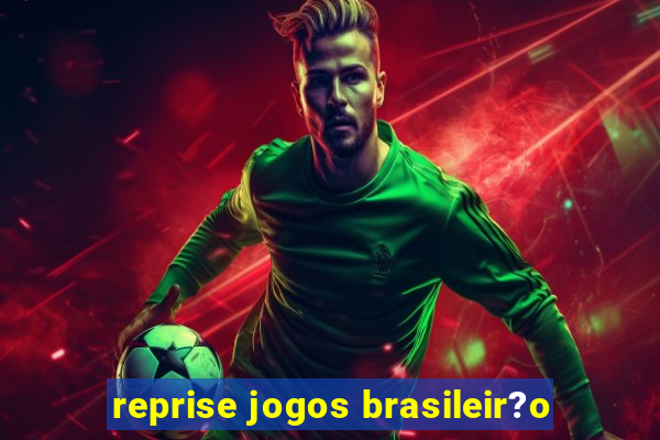 reprise jogos brasileir?o